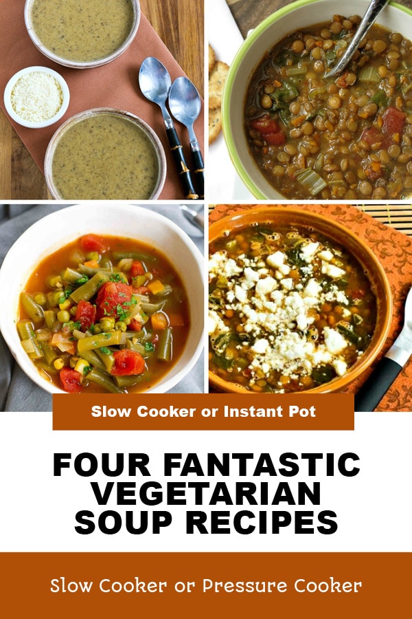 Pinterest image of Four Fantastic Vegetarian Soup Recipes (Slow Cooker or Instant Pot)