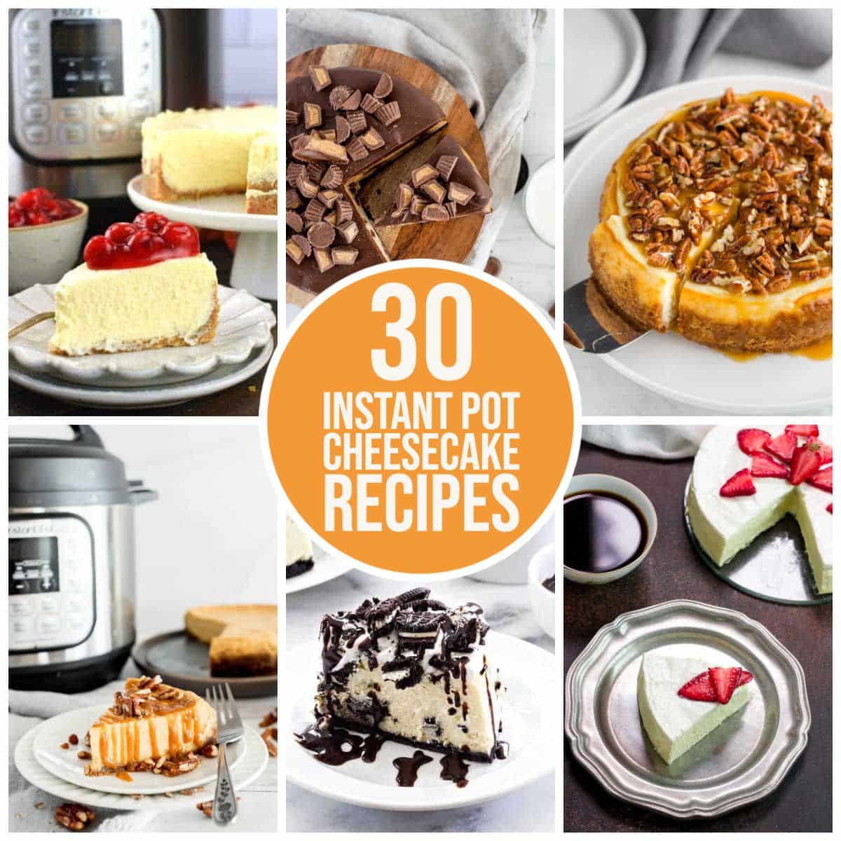 30 Instant Pot Cheesecake Recipes collage of featured recipes with text overlay